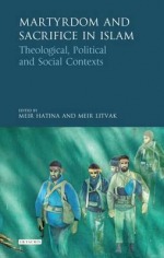 Martyrdom and Sacrifice in Islam:Theological, Political and Social Contexts